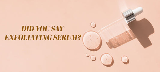 EXFOLIATING WITH SERUMS - HOW TO GUIDE