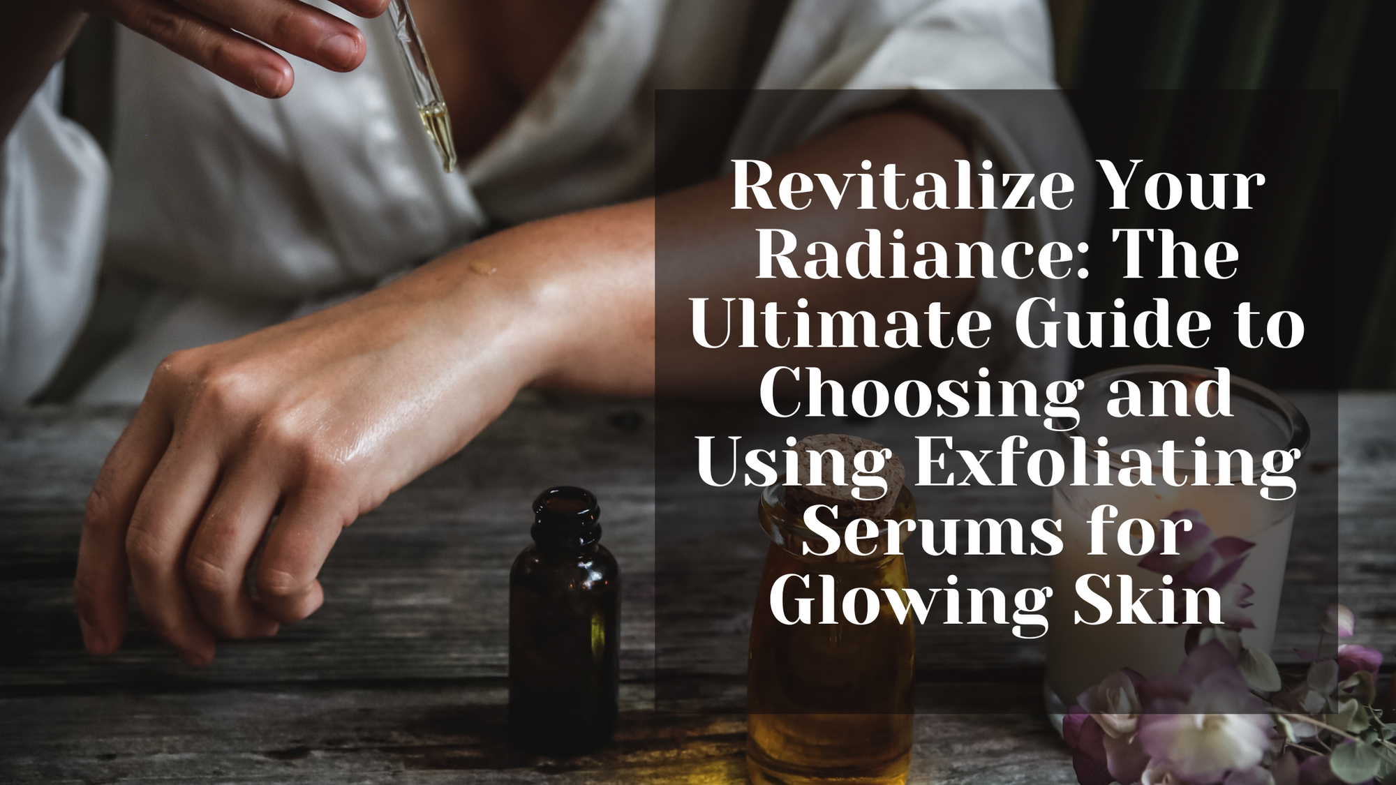 Revitalize Your Radiance: The Ultimate Guide to Choosing and Using Exfoliating Serums for Glowing Skin